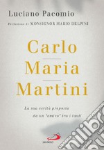 Carlo Maria Martini: La sua verità proposta da un 'amico' tra i tanti. E-book. Formato EPUB ebook