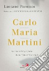 Carlo Maria Martini: La sua verità proposta da un 'amico' tra i tanti. E-book. Formato EPUB ebook