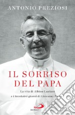 Il sorriso del Papa: La vita di Albino Luciani e i trentatré giorni di Giovanni Paolo I. E-book. Formato EPUB ebook