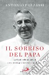 Il sorriso del Papa: La vita di Albino Luciani e i trentatré giorni di Giovanni Paolo I. E-book. Formato EPUB ebook