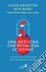 Una medicina che penalizza le donne: Le prove di una scomoda verità e alcune proposte di soluzione. E-book. Formato EPUB ebook