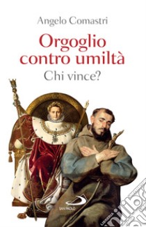 Orgoglio contro umiltà: chi vince?: ... aspettatevi tante sorprese!. E-book. Formato EPUB ebook di Angelo Comastri