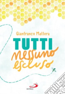 Tutti nessuno escluso. E-book. Formato EPUB ebook di Gianfranco Mattera