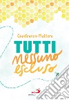 Tutti nessuno escluso. E-book. Formato EPUB ebook di Gianfranco Mattera