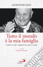 Tutto il mondo è la mia famiglia: Lettere ai cari e risposte da cuore a cuore. E-book. Formato EPUB ebook