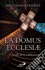 La Domus Ecclesiæ: I luoghi della celebrazione. E-book. Formato EPUB ebook