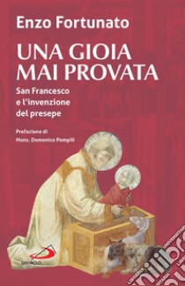 Una gioia mai provata: San Francesco e l'invenzione del presepe. E-book. Formato EPUB ebook di Enzo Fortunato