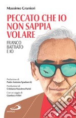 Peccato che io non sappia volare: Franco Battiato e io. E-book. Formato EPUB ebook