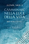 Camminare nella luce della vita: Breviario biblico. E-book. Formato EPUB ebook di Ludwig Monti