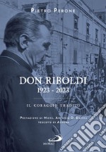 Don Riboldi. 1923-2023: Il coraggio tradito. E-book. Formato EPUB