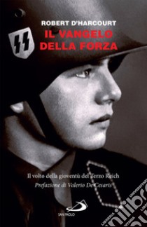 Il vangelo della forza: Il volto della gioventù del Terzo Reich. E-book. Formato EPUB ebook di Robert D'Harcourt