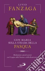 Con Maria sulla strada della Pasqua: Meditazioni e piccoli esercizi con le pagine della Passione e della Resurrezione. E-book. Formato EPUB ebook