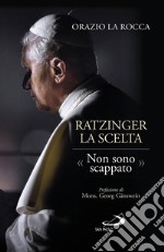 Ratzinger, la scelta: «Non sono scappato». E-book. Formato EPUB ebook