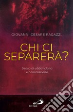 Chi ci separerà?: Senso di abbandono e consolazione. E-book. Formato EPUB