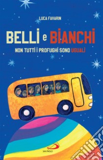 Belli e bianchi: Non tutti i profughi sono uguali. E-book. Formato EPUB ebook di Luca Favarin