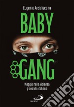 Baby Gang: Viaggio nella violenza giovanile italiana. E-book. Formato EPUB ebook