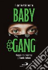 Baby Gang: Viaggio nella violenza giovanile italiana. E-book. Formato EPUB ebook di Eugenio Arcidiacono