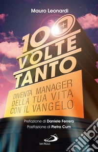 100 volte tanto: Diventa manager della tua vita con il Vangelo. E-book. Formato EPUB ebook