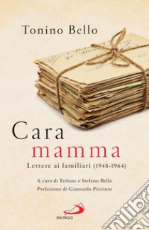 Cara mamma: Lettere ai familiari (1948-1964). E-book. Formato EPUB ebook di Tonino Bello