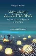 Passiamo all'altra riva: Per una vita religiosa rinnovata. E-book. Formato EPUB ebook