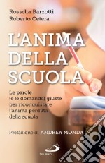 L'anima della scuola: Le parole (e le domande) giuste per riconquistare l'anima perduta della scuola. E-book. Formato EPUB ebook