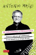 Se grandina a primavera: Amare e educare gli adolescenti (e noi stessi) in un tempo di crisi. E-book. Formato EPUB ebook