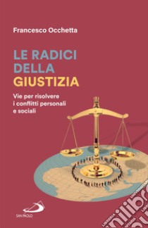 Le radici della giustizia: Vie per risolvere i conflitti personali e sociali. E-book. Formato EPUB ebook di Francesco Occhetta