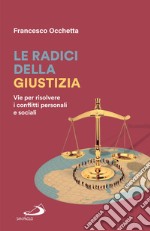 Le radici della giustizia: Vie per risolvere i conflitti personali e sociali. E-book. Formato EPUB ebook