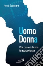 Uomo, Donna: Che cosa ci dicono le neuroscienze. E-book. Formato EPUB ebook