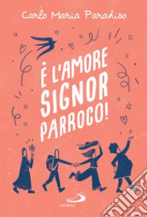 È l'amore, signor parroco!. E-book. Formato EPUB ebook di Carlo Maria Paradiso