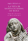 La vita di santa Caterina da Siena: Narrata dai suoi discepoli secondo le fonti più antiche. E-book. Formato EPUB ebook