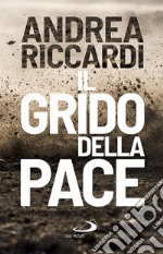 Il grido della pace: Perché è necessario ascoltarlo. E-book. Formato EPUB ebook