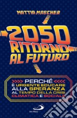 2050. Ritorno al futuro: Perché è urgente educare alla speranza al tempo della crisi climatica e sociale. E-book. Formato EPUB ebook