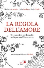 La regola dell'amore: Un cammino per famiglie nell'epoca dell'incertezza. E-book. Formato EPUB ebook