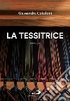 La tessitrice. E-book. Formato EPUB ebook