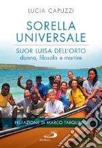 Sorella universale: Suor Luisa dell'Orto: donna, filosofa e martire. E-book. Formato EPUB ebook