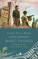 Lasciando questi ragazzi: Pensieri ai miei figli. E-book. Formato EPUB