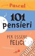 101 pensieri per essere felici. E-book. Formato EPUB ebook