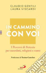 In cammino con voi: I Percorsi di Betania per sacerdoti, religiosi e suore. E-book. Formato EPUB ebook