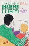 Leggere insieme per superare i limiti: Come la lettura può aiutare a vivere la disabilità. E-book. Formato EPUB ebook