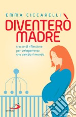 Diventerò madre: Tracce di riflessione per un'esperienza che cambia il mondo. E-book. Formato EPUB ebook