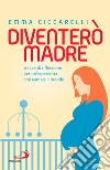 Diventerò madre: Tracce di riflessione per un'esperienza che cambia il mondo. E-book. Formato EPUB ebook