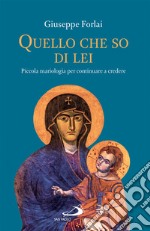 Quello che so di lei: Piccola mariologia per continuare a credere. E-book. Formato EPUB