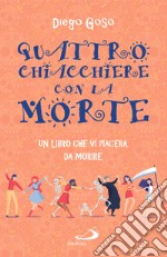 Quattro chiacchiere con la Morte: Un libro che vi piacerà. Da morire. E-book. Formato EPUB ebook