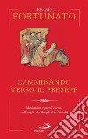 Camminando verso il presepe: Meditazioni e piccoli esercizi sulle pagine dei Vangeli della Natività. E-book. Formato EPUB ebook