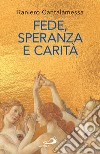 Fede, Speranza e Carità: Le 'tre Grazie' del cristianesimo. E-book. Formato EPUB ebook