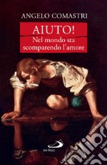 Aiuto! Nel mondo sta scomparendo l'amore. E-book. Formato EPUB ebook