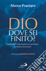 Dio dove sei finito?: Inquietudini e interrogativi su una Chiesa che diviene minoranza. E-book. Formato EPUB ebook