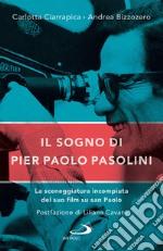 Il sogno di Pier Paolo Pasolini: La sceneggiatura incompiuta del suo film su san Paolo. E-book. Formato EPUB ebook