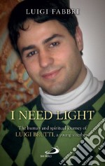 I NEED LIGHT: The human and spiritual journey of Luigi Brutti, a young Viterbese.. E-book. Formato EPUB ebook